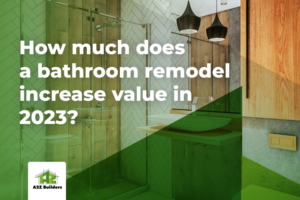 How much does a bathroom remodel increase home value in 2023? A2Z